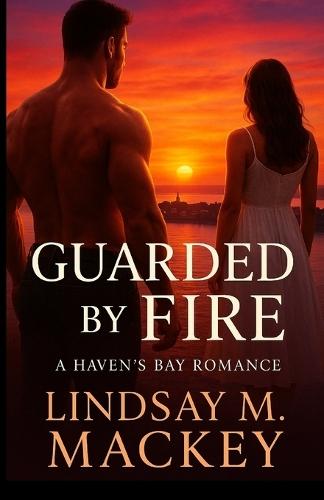Guarded by Fire: A Haven's Bay Romance