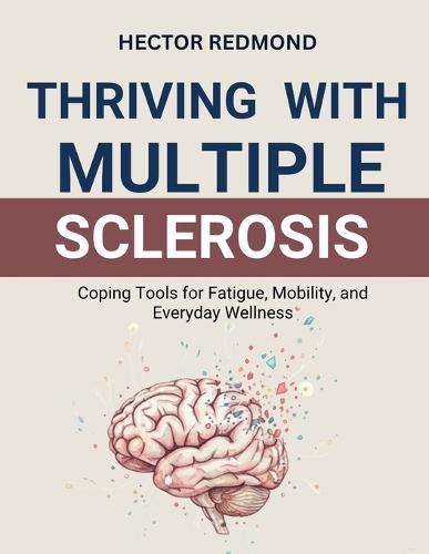 Thriving with Multiple Sclerosis: Coping Tools for Fatigue, Mobility, and Everyday Wellness