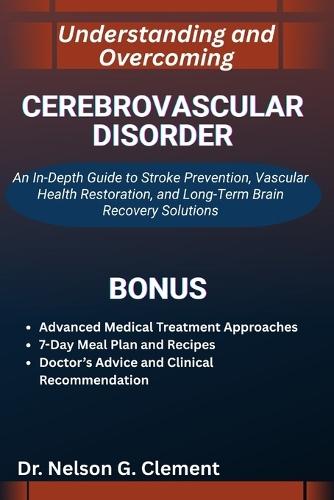Understanding and Overcoming Cerebrovascular Disorder: An In-Depth Guide to Stroke Prevention, Vascular Health Restoration, and Long-Term Brain Recovery Solutions