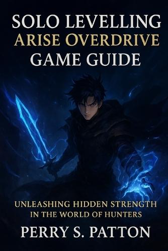 Solo Levelling Arise Overdrive Game Guide: Unleashing Hidden Strength in the World of Hunters
