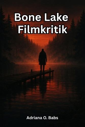 Bone Lake Filmkritik: Die Aufdeckung der Angst, der Liebe und des moralischen Chaos in dem Film, über das immer noch alle sprechen
