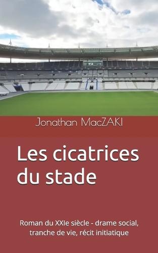Les cicatrices du stade: Roman du XXIe siècle - drame social, tranche de vie, récit initiatique