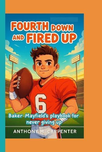 Fourth Down And Fired Up: Baker Mayfield's playbook for never giving up
