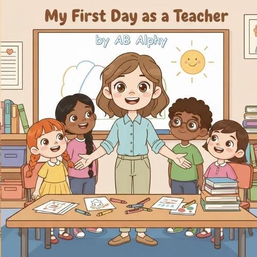 My First Day as a Teacher: A classroom adventure for curious kids