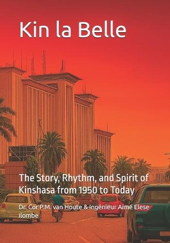 Kin la Belle: The Story, Rhythm, and Spirit of Kinshasa from 1950 to Today