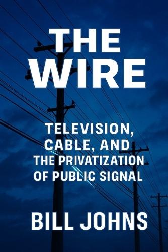 The Wire: Television, Cable, and the Privatization of Public Signal