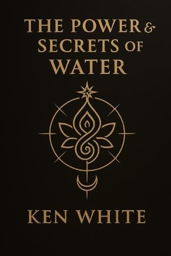 The Power & Secrets of Water