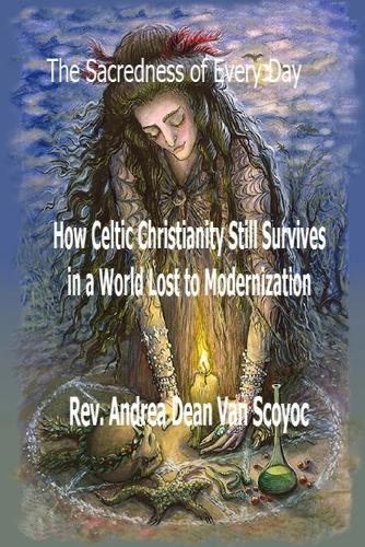 The Sacredness of Every Day: How Celtic Christianity Still Survives in a World Lost to Modernization