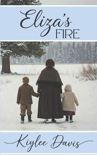 Eliza's Fire: The Story of a Single Mother in the Martin Handcart Company