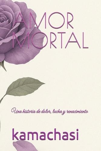 Amor Mortal: Una historia de dolor, lucha y renacimiento