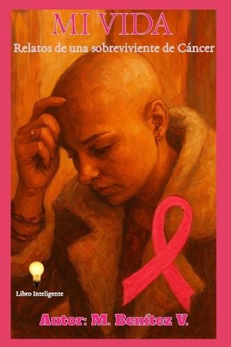 Mi Vida: Relatos de una sobreviviente de Cáncer