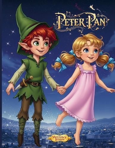 Peter Pan: A Magical Adventure in Neverland An Illustrated Bedtime Story of Friendship, Bravery & Imagination for Kids Ages 3-6