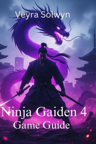 Ninja Gaiden 4 Game Guide: Your essential guide to combat mastery, boss battles, collectibles, and unlocking the true ending