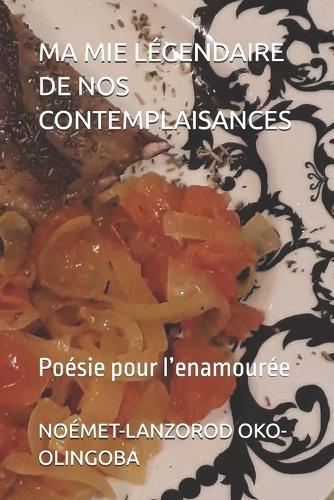 Ma Mie Légendaire de Nos Contemplaisances: Poésie pour l'enamourée