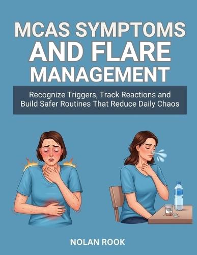 McAs Symptoms and Flare Management: Recognize triggers, track reactions and build safer routines that reduce daily chaos.