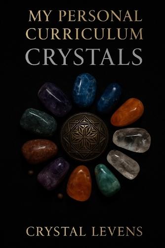 My Personal Curriculum: Crystals: Crystals An Interactive Study of Energy, Symbolism, and Healing Through Stone