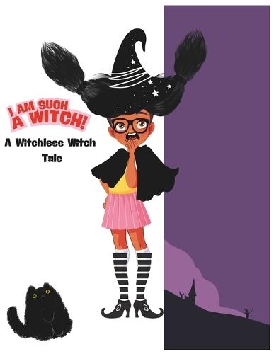 I Am Such a Witch!: A Witchless Witch Tale