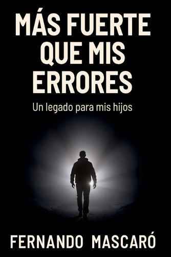 Mas Fuerte Que Mis Errores: Un Legado Para Mis Hijos