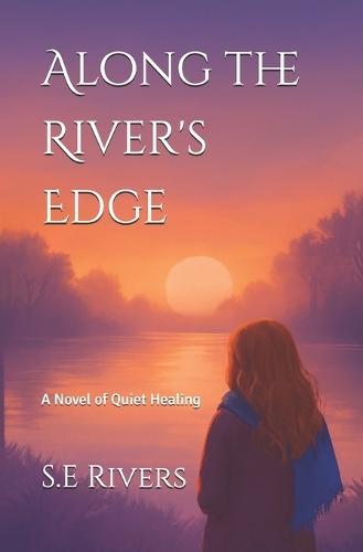 Along the River's Edge: A Novel of Quiet Healing