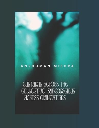 Cultural Echoes The Collective Subconscious Across Civilizations