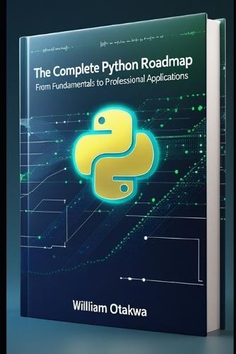 The complete python roadmept: from fundamentals to professional applications