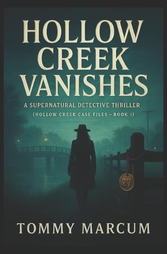 Hollow Creek Vanishes: A Supernatural Detective Thriller (Hollow Creek Case Files - Book 1)