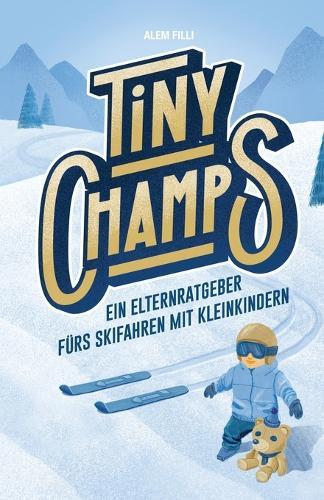 Tiny Champs: Ein Elternratgeber fürs Skifahren mit Kleinkindern
