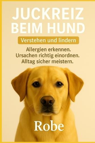 Juckreiz beim Hund - verstehen und lindern: Allergien erkennen, Ursachen richtig einordnen, Alltag sicher meistern