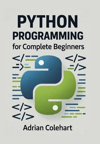 Python Programming for Complete Beginners: ""From Zero to Python Pro: A Beginner's Handbook""