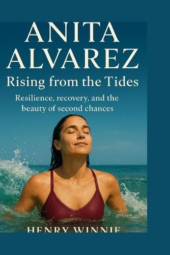 Anita Alvarez: Rising from the tides: Resilience, recovery, and the beauty of second chances