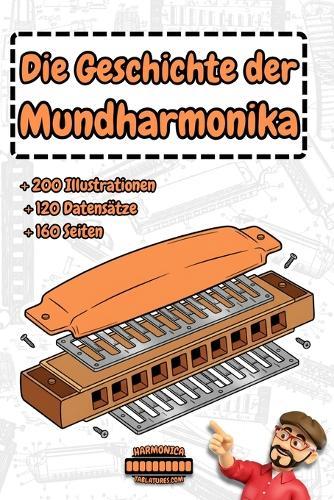 Die Geheime Geschichte der Mundharmonika: Mehr als nur ein Instrument, eine Geschichte Datum für Datum!