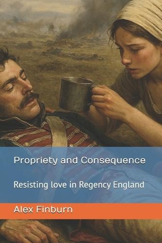 Propriety and Consequence: Resisting love in Regency England