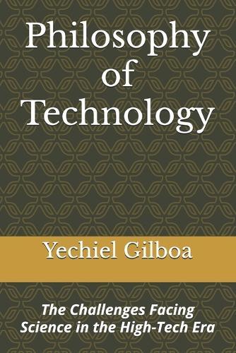Philosophy of Technology: The Challenges Facing Science in the High-Tech Era