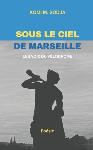 Sous Le Ciel de Marseille: Les Voix Du Vélodrome