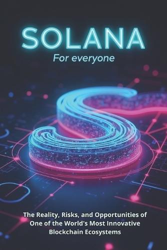 Solana (SOL) For everyone: A complete guide to technology, investment and practical use