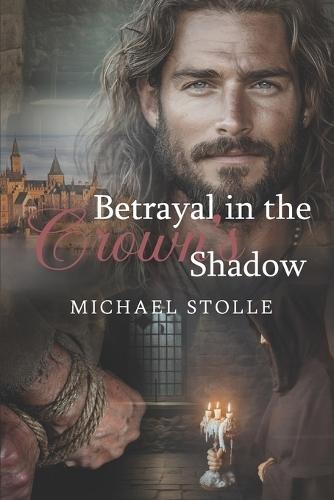 Betrayal in the Crown's Shadow: Historical Novel