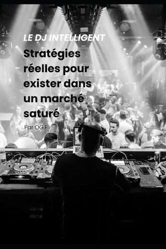 Le DJ intelligent: stratégies réelles pour exister dans un marché saturé