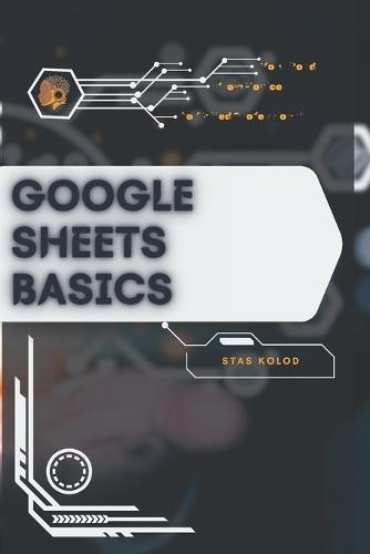 Google Sheets Basics: Your Road from Novice to Skilled Professional