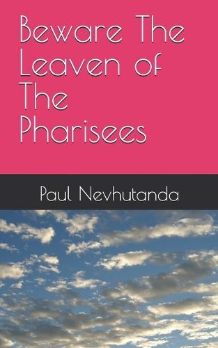 Beware The Leaven of The Pharisees