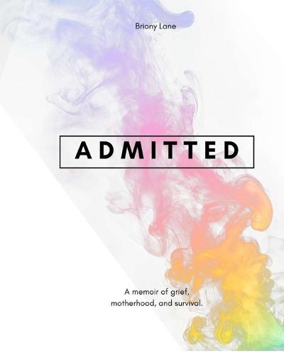 Admitted: A Story of Survival in Small, Messy Moments