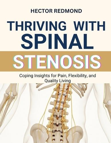 Thriving with Spinal Stenosis: Coping Insights for Pain, Flexibility, and Quality Living