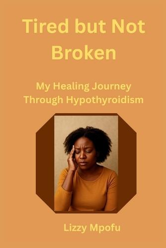 Tired but Not Broken: My Healing Journey Through Hypothyroidism