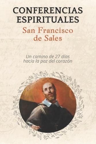 Conversaciones Espirituales: 27 conferencias de San Francisco de Sales.