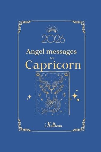 Angel messages for Capricorn 2026 By Kelliena: Daily messages from your angels