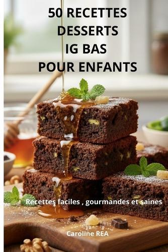50 Recettes Desserts Ig Bas Pour Enfants: Recettes faciles, gourmandes et saines