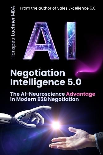 Negotiation Intelligence 5.0: The AI-Neuroscience Method for B2B Excellence