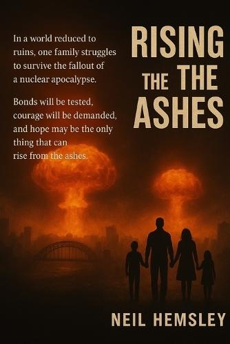 Rising From The Ashes: A family caught in the fight for survival after nuclear conflict