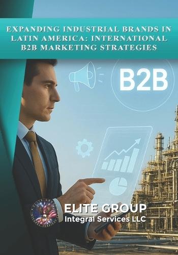 Expanding Industrial Brands in Latin America: International B2B Marketing Strategies