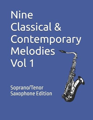 Nine Classical & Contemporary Melodies - Vol 1: Soprano/Tenor Saxophone Edition