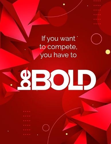 Be Bold: Be Bolder with our Services